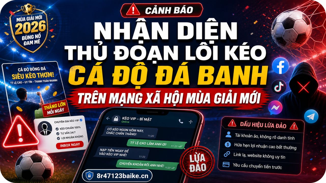 Nhận diện thủ đoạn lôi kéo cá độ đá banh trên mạng xã hội mùa giải mới